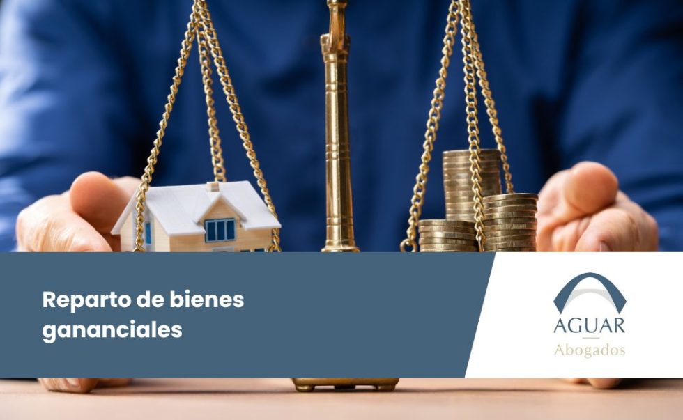 El reparto de bienes gananciales Aguar