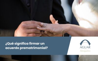 ¿Qué significa firmar un acuerdo prematrimonial?