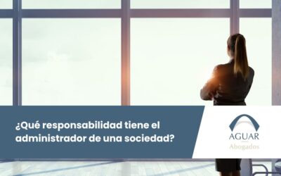 ¿Qué responsabilidad tiene el administrador de una sociedad?