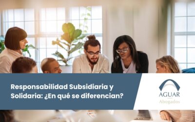 Responsabilidad Solidaria y Subsidiaria: ¿En qué se diferencian?