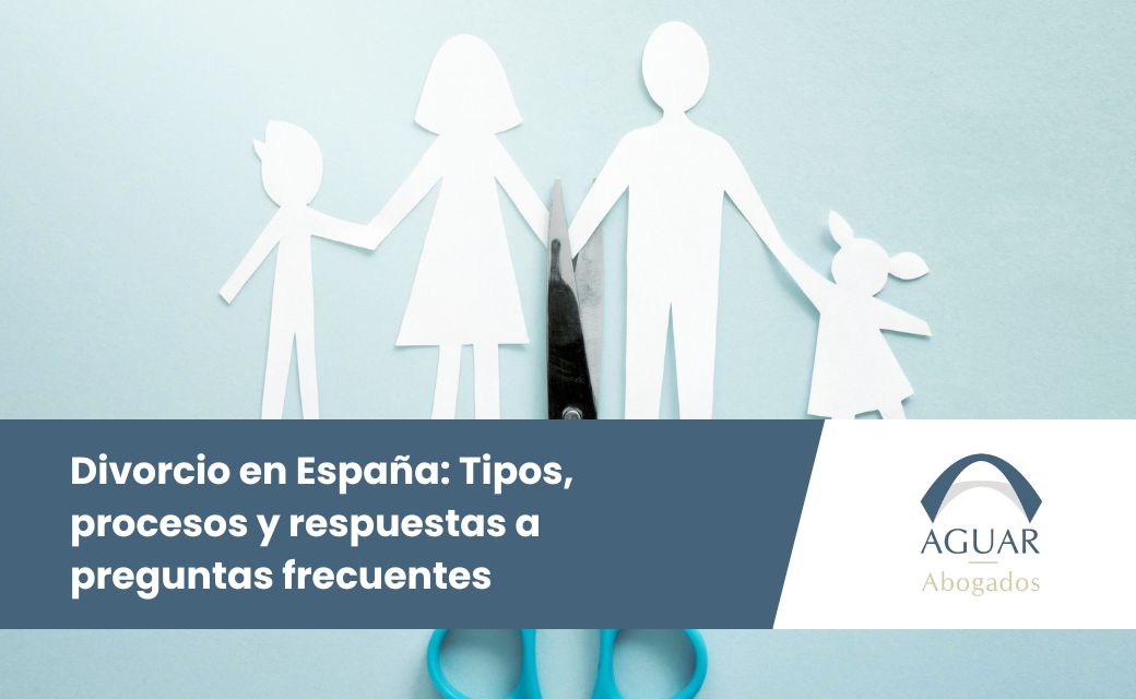Divorcio en España: Tipos, procesos y respuestas a preguntas frecuentes