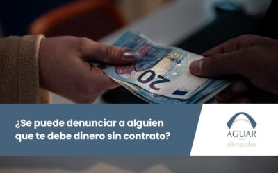¿Se puede denunciar a alguien que te debe dinero sin contrato?